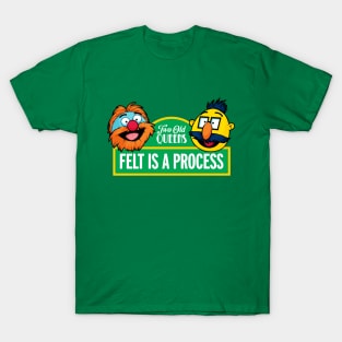 Felt is a Process T-Shirt